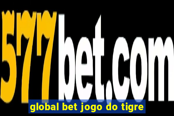 global bet jogo do tigre